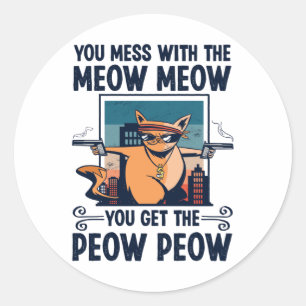 You mess with the Meow Meow Funny Cat Lover Gift Classic Round Sticker