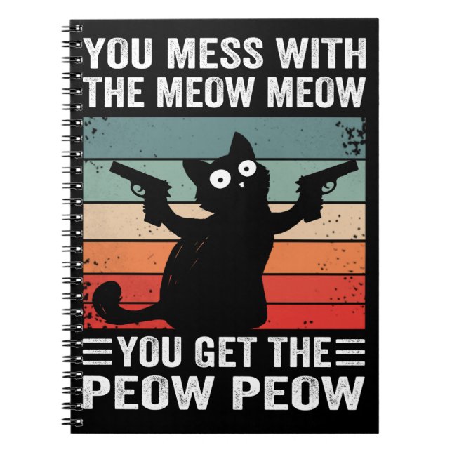 You Mess With The Meow Meow You Get This Peow Peow Notebook (Front)