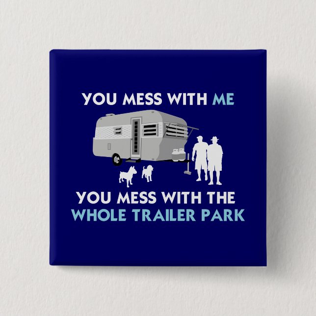 ...You Mess with the Whole Trailer Park! 2 Inch Square Button (Front)