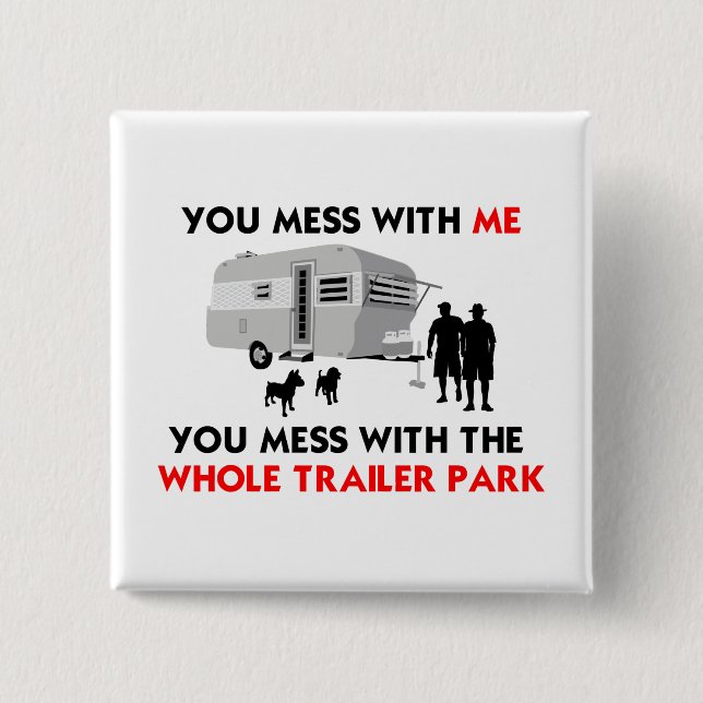 ...You Mess with the Whole Trailer Park! 2 Inch Square Button (Front)
