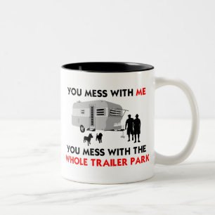 ...You Mess with the Whole Trailer Park! Two-Tone Coffee Mug