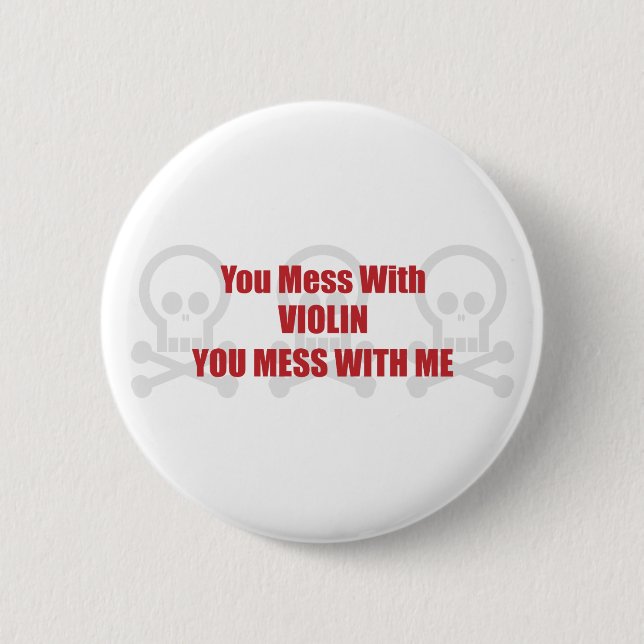 You Mess With Violin You Mess With Me 2 Inch Round Button (Front)