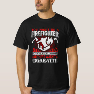 You Might Be a Firefighter Funny Firefighters Gift T-Shirt
