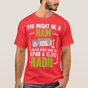 You Might Be A Ham Radio Amateur Radio T-Shirt