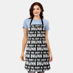 You Might Be Drunk Funny Drinking Humour Apron