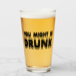 You Might Be Drunk Funny Drinking Humour Glass