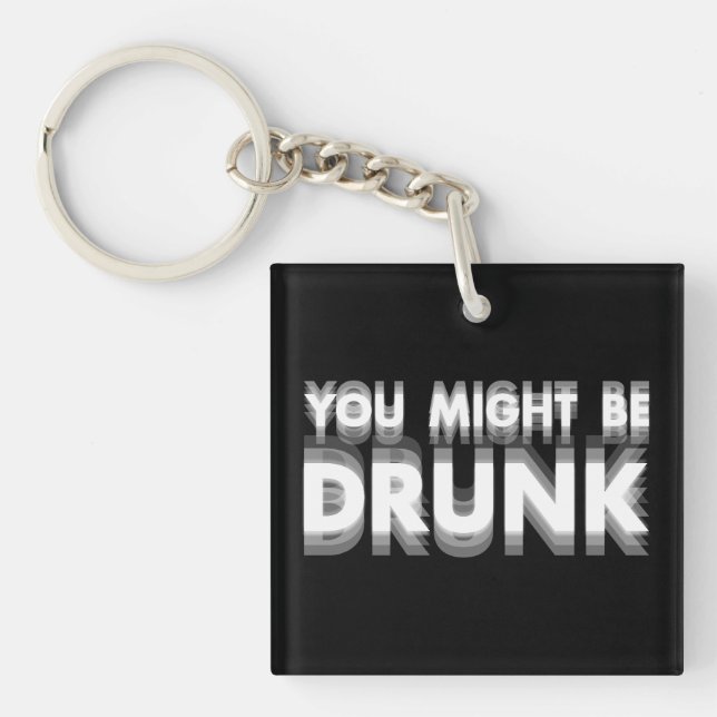 You Might Be Drunk Funny Drinking Humour Keychain (Front)