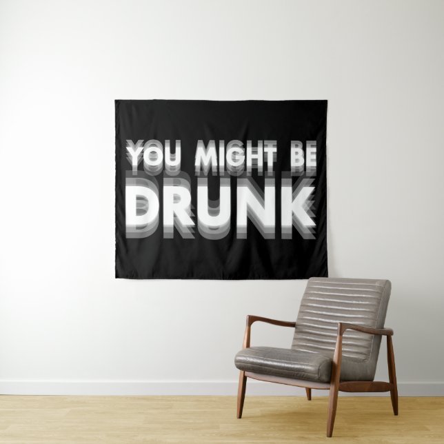 You Might Be Drunk Funny Drinking Humour Tapestry (In Situ (Horizontal))