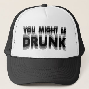 You Might Be Drunk Funny Drinking Humour Trucker Hat