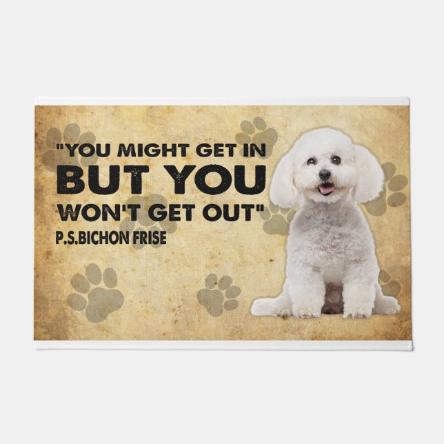 You might Get In But You Won’t Get Out Bichon Fris Doormat (Front)
