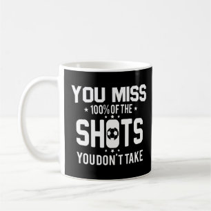 You Miss 100 Of The Shots-Soccer Dad Soccer Coach Coffee Mug