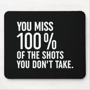 You Miss 100% Of The Shots You Don't Take Mouse Pad
