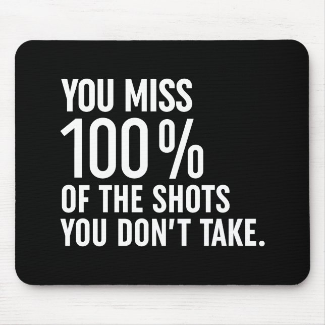 You Miss 100% Of The Shots You Don't Take Mouse Pad (Front)