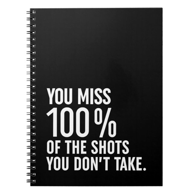 You Miss 100% Of The Shots You Don't Take Notebook (Front)