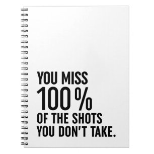 You Miss 100% Of The Shots You Don't Take Notebook