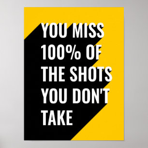 You miss 100 of the shots you don't take poster