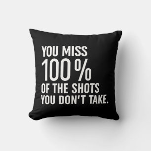 You Miss 100% Of The Shots You Don't Take Throw Pillow