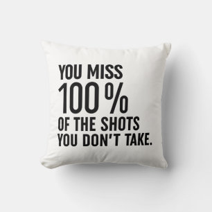 You Miss 100% Of The Shots You Don't Take Throw Pillow