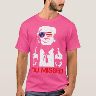 You Missed 4 T-Shirt