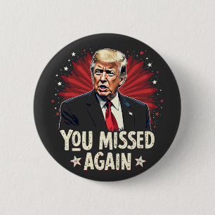 You Missed Again Save the Pets Trump Election  2 Inch Round Button