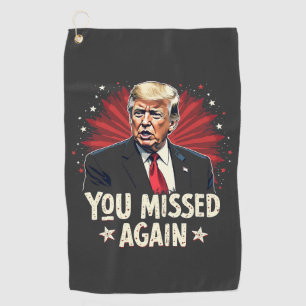 You Missed Again Save the Pets Trump Election  Golf Towel