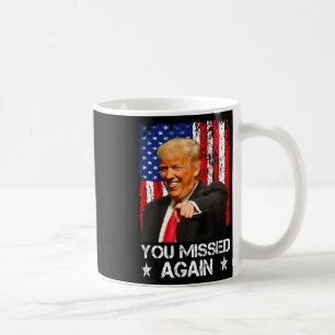 You Missed Again Twice Trump 2025 Usa Flag  Coffee Mug
