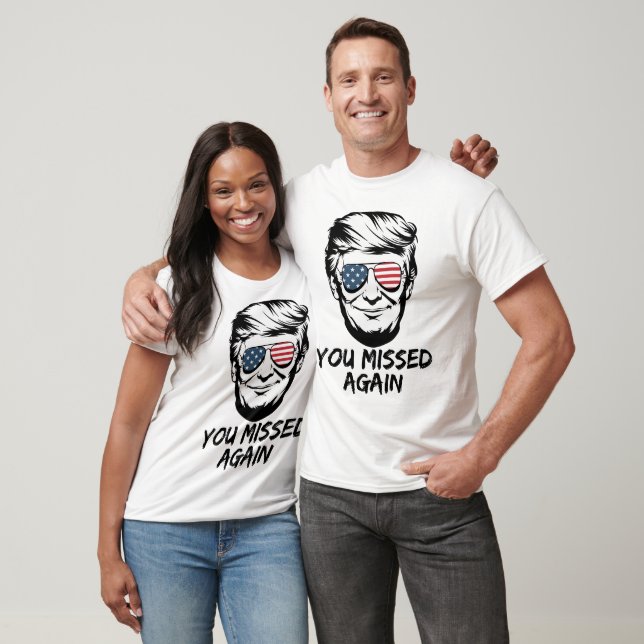 You Missed Again , You Missed Trump 2024  T-Shirt (Unisex)