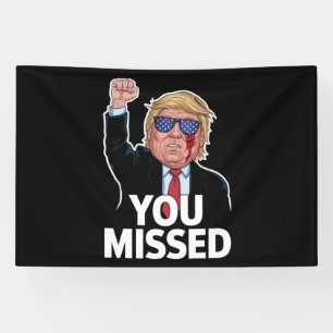 You Missed Donald Trump Banner