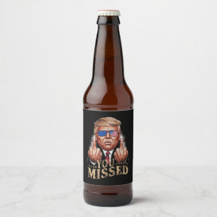 You Missed Donald Trump US Election Beer Bottle Label