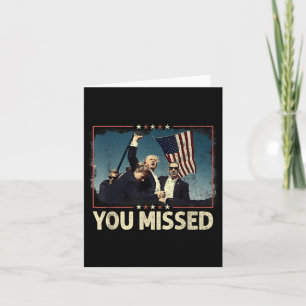 You Missed Shirt, You Missed Trump 2024 You Missed Card