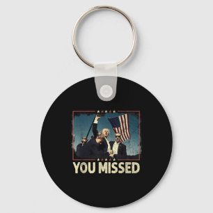 You Missed Shirt, You Missed Trump 2024 You Missed Keychain