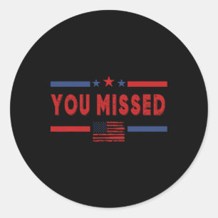 You Missed Shot Republican Pro Donald Trump Classic Round Sticker