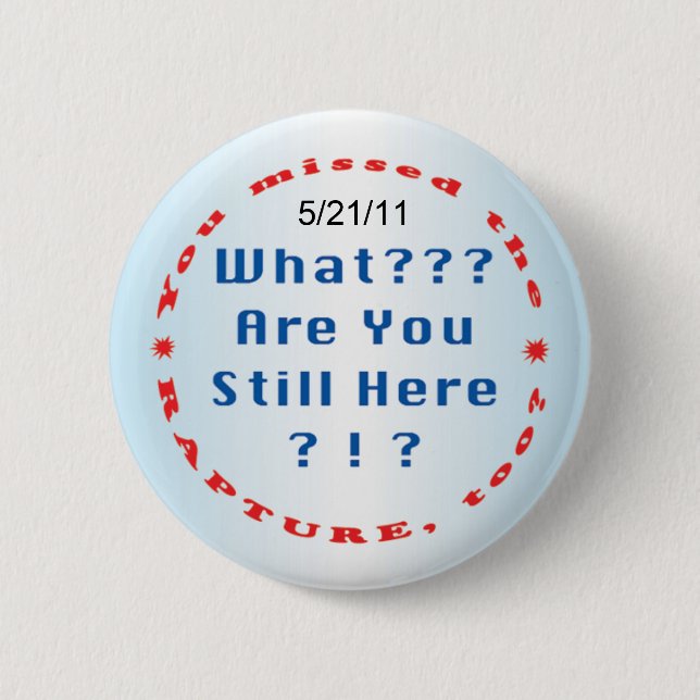 "You missed the rapture..." 2 Inch Round Button (Front)