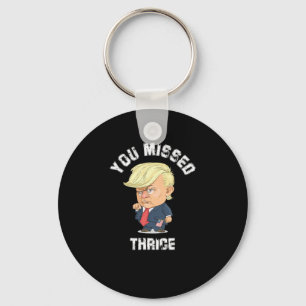 You Missed Thrice Trump Sticker2 Keychain