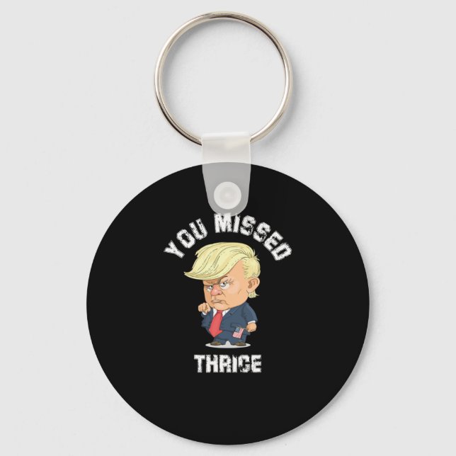 You Missed Thrice Trump Sticker2  Keychain (Front)
