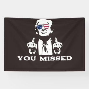 YOU MISSED TRUMP BANNER 2024