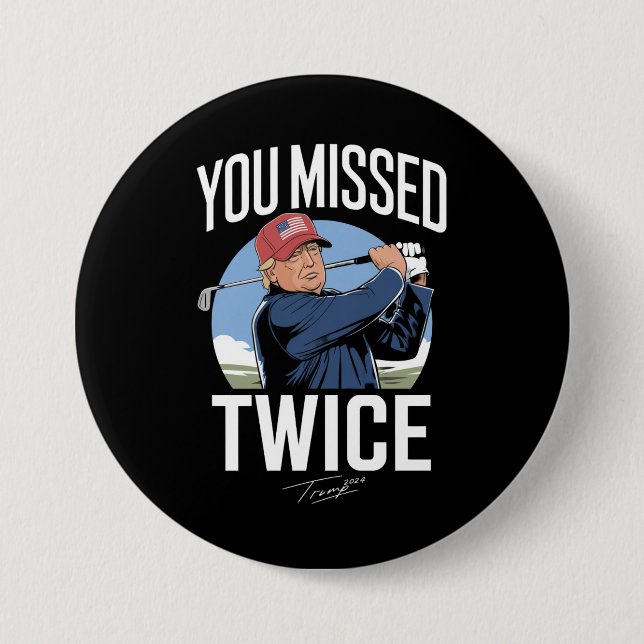 You Missed Twice Golf 2024 Vote Trump Missed Me  3 Inch Round Button (Front)