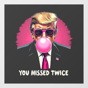 You Missed Twice Trump Election 2024 Window Cling