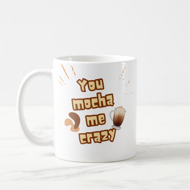 You mocha me crazy funny coffee quote Mug (Left)