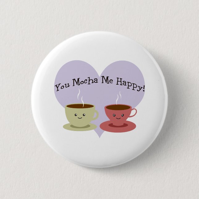You Mocha Me Happy 2 Inch Round Button (Front)