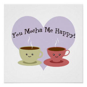You Mocha Me Happy Poster