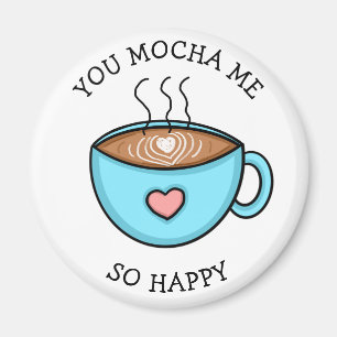 You Mocha Me So Happy, Coffee Pun Magnet