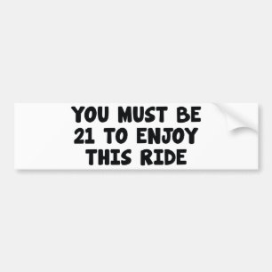You Must Be 21 To Enjoy This RIde Bumper Sticker