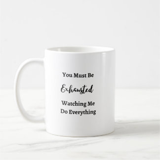 You Must Be Exhausted on a Coffee Mug