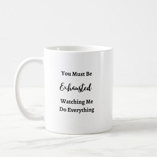 You Must Be Exhausted on a  Coffee Mug (Left)