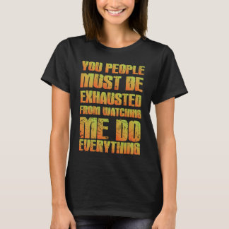 You Must Be Exhausted  Sarcastic  Orange T-Shirt