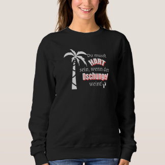 You must be hard when the jungle cries Survival Sweatshirt