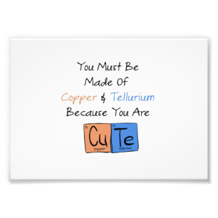 You Must Be Made of Copper and Tellurium Photo Print