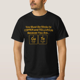 You Must Be Made Out of Copper and Tellurium T-Shirt
