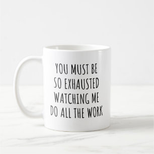You Must Be So Exhausted Watching Funny Work  Coffee Mug